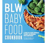 Blw Baby Food Cookbook: A Stage-By-Stage Approach to Baby-Led Weaning with Confidence