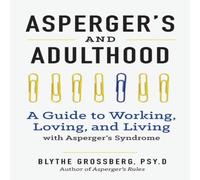 Blythe Grossberg Aspergers & Adulthood: A Guide to Working, Loving, & Living Blythe Grossberg Multicolor