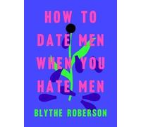 How to Date Men When You Hate Men - HardBack NEW Roberson, Blyth 08/01/2019