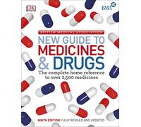 BMA New Guide to Medicine & Drugs: The Complete Home Reference to over 2,500 Medicines