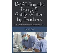 BMAT Sample Essays & Guide Written by Teachers: 50+ Essays and Guides to BMAT Section 3