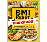 BMI RESET COOKBOOK: Proven Meal Plans and Wholesome Homemade Recipes to Achieve Permanent Weight Loss