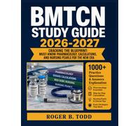 BMTCN Study Guide 2026-2027: Cracking the Blueprint: Must-Know Pharmacology, Calculations, and Nursing Pearls for the New Era