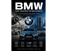 BMW Une légende en mouvement: BMW : L'histoire complète De l'aviation aux légendes de la route