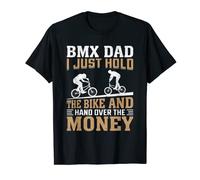 BMX Dad I Just Hold The Bike And Hand Over The Money T-Shirt