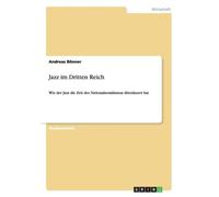 Bnner - Jazz im Dritten Reich Wie der Jazz die Zeit des Nationalsozia - P555z