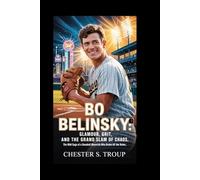 Bo Belinsky: Glamour, Grit, and the Grand Slam of Chaos: The Wild Saga of a Baseball Maverick Who Broke All the Rules