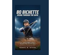 BO BICHETTE: Rising Through the Game: From Young Prospect to One of Baseball's Most Dynamic Stars