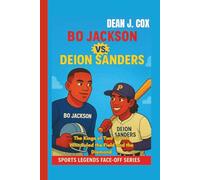 BO JACKSON VS. DEION SANDERS: The Kings of Two Sports Who Ruled the Field and the Diamond (Sports Legends Face-Off Series)