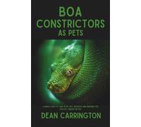 Boa Constrictors as Pets: The Ultimate Guide to Care, Feeding, Housing, and Safe Handling Tips for Your Perfect Pet Snake