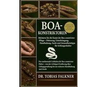 BOA KONSTRIKTOREN: Meistern Sie die Kunst der Boa constrictor-Pflege - Fütterung, Unterbringung, Handhabung, Zucht und Gesundheitstipps für Schlangenhalter