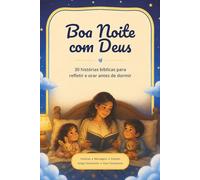 Boa noite com Deus: 30 histórias bíblicas para refletir e orar antes de dormir