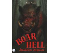 BOAR HELL: Appalachian Vengeance. A Backwoods Horror Tale