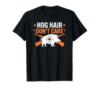 Boar Hunter and Wild Pig Hunting, Hog Hair Don't Care T-Shirt