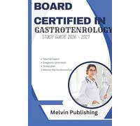 BOARD CERTIFIED IN GASTROENTEROLOGY STUDY GUIDE 2026 - 2027: The in-depth exam prep with key strategies, study plan, practice questions and clinical mastery
