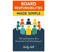 Board Responsibilities Made Simple: From Board Experience, This Is the Exact Book I Wish I'd Had Starting Out (Board Talk)