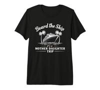 Board the Ship It’s a Mother Daughter Trip Cruise Travel Fun Premium T-Shirt
