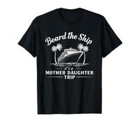 Board the Ship It’s a Mother Daughter Trip Cruise Travel Fun T-Shirt