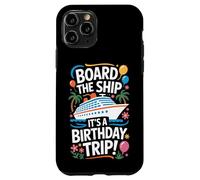 Board The Ship It's A Birthday Trip Cruise Lovers Case for iPhone 11 Pro