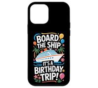 Board The Ship It's A Birthday Trip Cruise Lovers Case for iPhone 12 mini