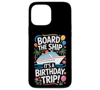 Board The Ship It's A Birthday Trip Cruise Lovers Case for iPhone 13 Pro Max