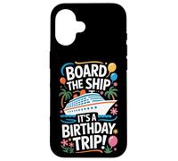Board The Ship It's A Birthday Trip Cruise Lovers Case for iPhone 16