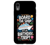 Board The Ship It's A Birthday Trip Cruise Lovers Case for iPhone XR