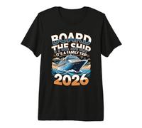 Board The Ship It's A Family Trip Cruise 2026 Premium T-Shirt