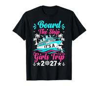 Board The Ship It's A Girls Trip 2027 Cruise T-Shirt
