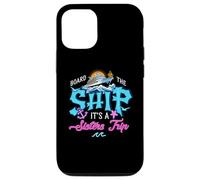 Board The Ship It's A Sisters Cruise Trip Sisters Cruising Case for iPhone 12/12 Pro