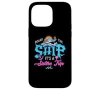 Board The Ship It's A Sisters Cruise Trip Sisters Cruising Case for iPhone 14 Pro Max