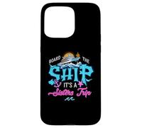 Board The Ship It's A Sisters Cruise Trip Sisters Cruising Case for iPhone 15 Pro Max