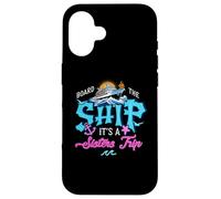 Board The Ship It's A Sisters Cruise Trip Sisters Cruising Case for iPhone 16