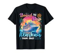 Board The Ship It's an Alaskan Trip 2027 Alaska Cruise T-Shirt