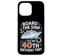 Board The Ship It's My 40th Birthday Trip Cruise Lover Case for iPhone 13 Pro Max