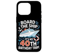 Board The Ship It's My 40th Birthday Trip Cruise Lover Case for iPhone 16 Pro