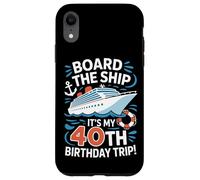 Board The Ship It's My 40th Birthday Trip Cruise Lover Case for iPhone XR