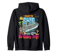 Board The Ship It's My 60th Birthday Trip Birthday Cruise Zip Hoodie