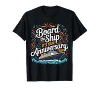 Board The Ship It's Our Anniversary Trip Cruise Couple |- T-Shirt