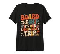 Board The Ship It's Our Anniversary Trip |- Premium T-Shirt