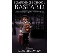 Boarding School Bastard. A Memoir: Life in an Orphanage for Fatherless Boys