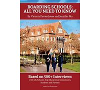 Boarding Schools: All You Need to Know: Based on 500+ Interviews with Schools, Top Educational Consultants, Students and Parents (Schools Guides)