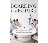 Boarding the Future: Governing Transformation from Boardroom to Startup