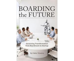 Boarding the Future: Governing Transformation from Boardroom to Startup