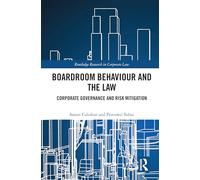 Boardroom Behaviour and the Law: Corporate Governance and Risk Mitigation (Routledge Research in Corporate Law)