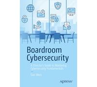 Boardroom Cybersecurity: A Director's Guide to Mastering Cybersecurity Fundamentals
