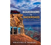 Boardrooms to Backroads: Where Real Leadership Is Forged