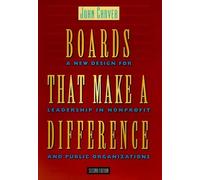 Boards That Make a Difference: A New Design for Leadership in Nonprofit and Public Organizations (J-B Carver Board Governance Series)