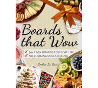 Boards that Wow: Easy Charcuterie & Cheese Creations That Taste as Good as They Look - Perfect for Wine Nights, Brunches, Holiday Gatherings & More
