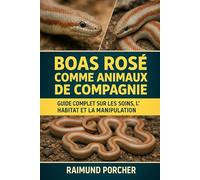 BOAS ROSE COMME ANIMAUX DE COMPAGNIE: GUIDE COMPLET SUR LES SOINS, L'HABITAT ET LA MANIPULATION